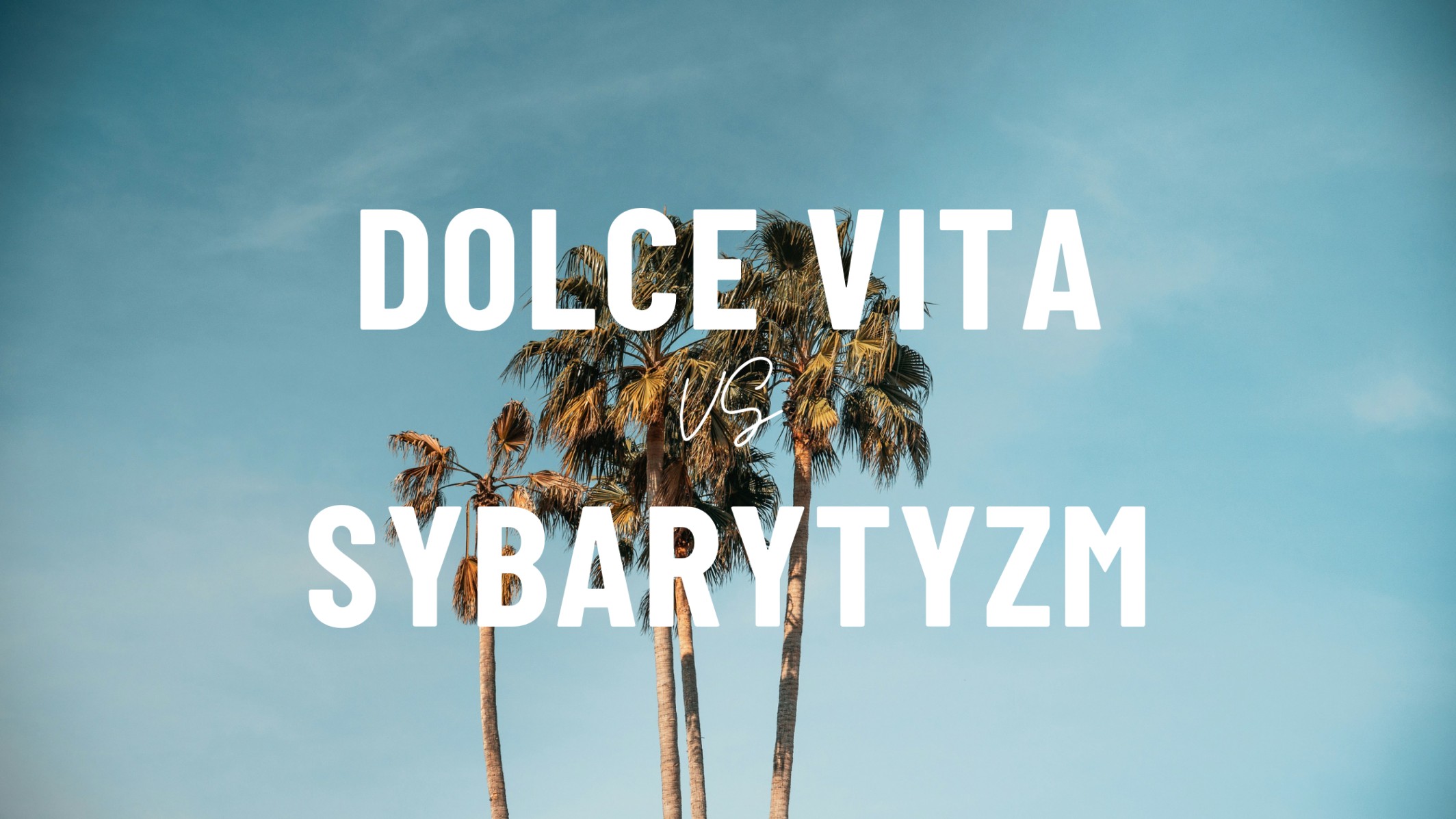 A może… zamiast dolce vita zacząć celebrować sybarytyzm?